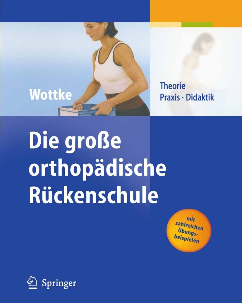 Titlebook: Die große orthopädische Rückenschule; Theorie, Praxis, Did Dietmar Wottke Book 2004 Springer-Verlag Berlin Heidelberg 2004 Bandscheibe.Bewe Titlebook: Die große orthopädische Rückenschule; Theorie, Praxis, Did Dietmar Wottke Book 2004 Springer-Verlag Berlin Heidelberg 2004 Bandscheibe.Bewe