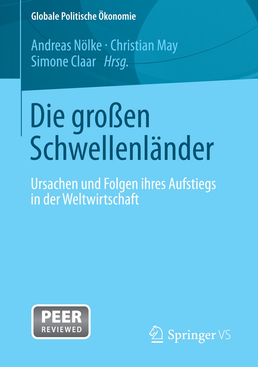 Titlebook: Die großen Schwellenländer; Ursachen und Folgen Andreas Nölke,Christian May,Simone Claar Textbook 2014 Springer Fachmedien Wiesbaden 2014 Titlebook: Die großen Schwellenländer; Ursachen und Folgen Andreas Nölke,Christian May,Simone Claar Textbook 2014 Springer Fachmedien Wiesbaden 2014