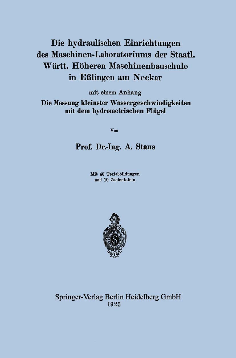 Titlebook: Die hydraulischen Einrichtungen des Maschinen-Laboratoriums der Staatl. Württ. Höheren Maschinenbaus; Mit einem Anhang Die A. Staus Book 19 Titlebook: Die hydraulischen Einrichtungen des Maschinen-Laboratoriums der Staatl. Württ. Höheren Maschinenbaus; Mit einem Anhang Die A. Staus Book 19