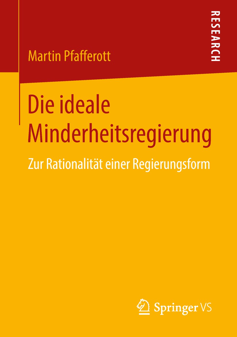 Titlebook: Die ideale Minderheitsregierung; Zur Rationalität ein Martin Pfafferott Book 2018 Springer Fachmedien Wiesbaden GmbH, ein Teil von Springer Titlebook: Die ideale Minderheitsregierung; Zur Rationalität ein Martin Pfafferott Book 2018 Springer Fachmedien Wiesbaden GmbH, ein Teil von Springer
