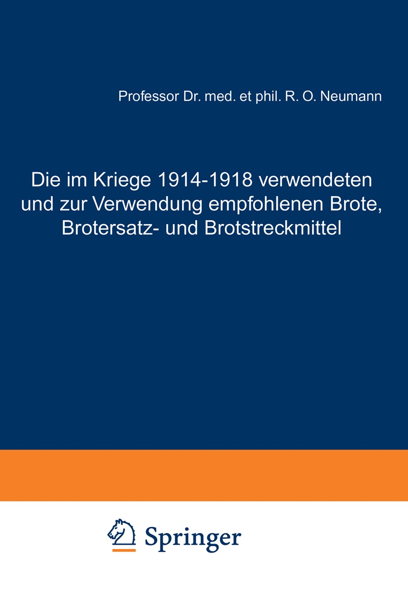 Titlebook: Die im Kriege 1914–1918 verwendeten und zur Verwendung empfohlenen Brote, Brotersatz- und Brotstreck; unter Zugrundelegung R. O. Neumann Bo Titlebook: Die im Kriege 1914–1918 verwendeten und zur Verwendung empfohlenen Brote, Brotersatz- und Brotstreck; unter Zugrundelegung R. O. Neumann Bo