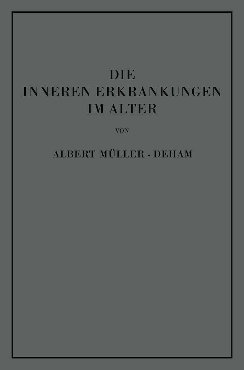 Titlebook: Die inneren Erkrankungen im Alter; Albert Müller-Deham Book 1937 Julius Springer in Vienna 1937 Alter.Anämie.Bewegungsapparat.Diagnostik.G Titlebook: Die inneren Erkrankungen im Alter; Albert Müller-Deham Book 1937 Julius Springer in Vienna 1937 Alter.Anämie.Bewegungsapparat.Diagnostik.G