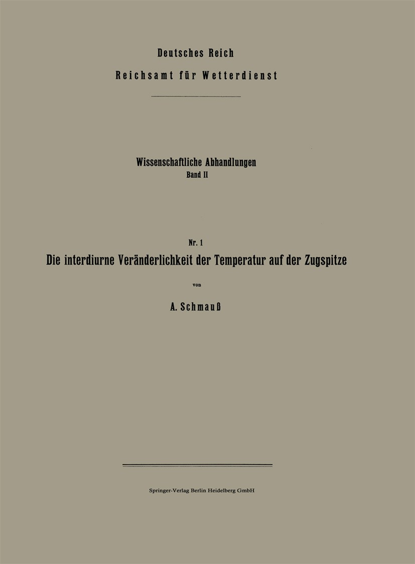 Titlebook: Die interdiurne Veränderlichkeit der Temperatur auf der Zugspitze; A. Schmauß Book 1936 Springer-Verlag Berlin Heidelberg 1936 Messwerte.M Titlebook: Die interdiurne Veränderlichkeit der Temperatur auf der Zugspitze; A. Schmauß Book 1936 Springer-Verlag Berlin Heidelberg 1936 Messwerte.M