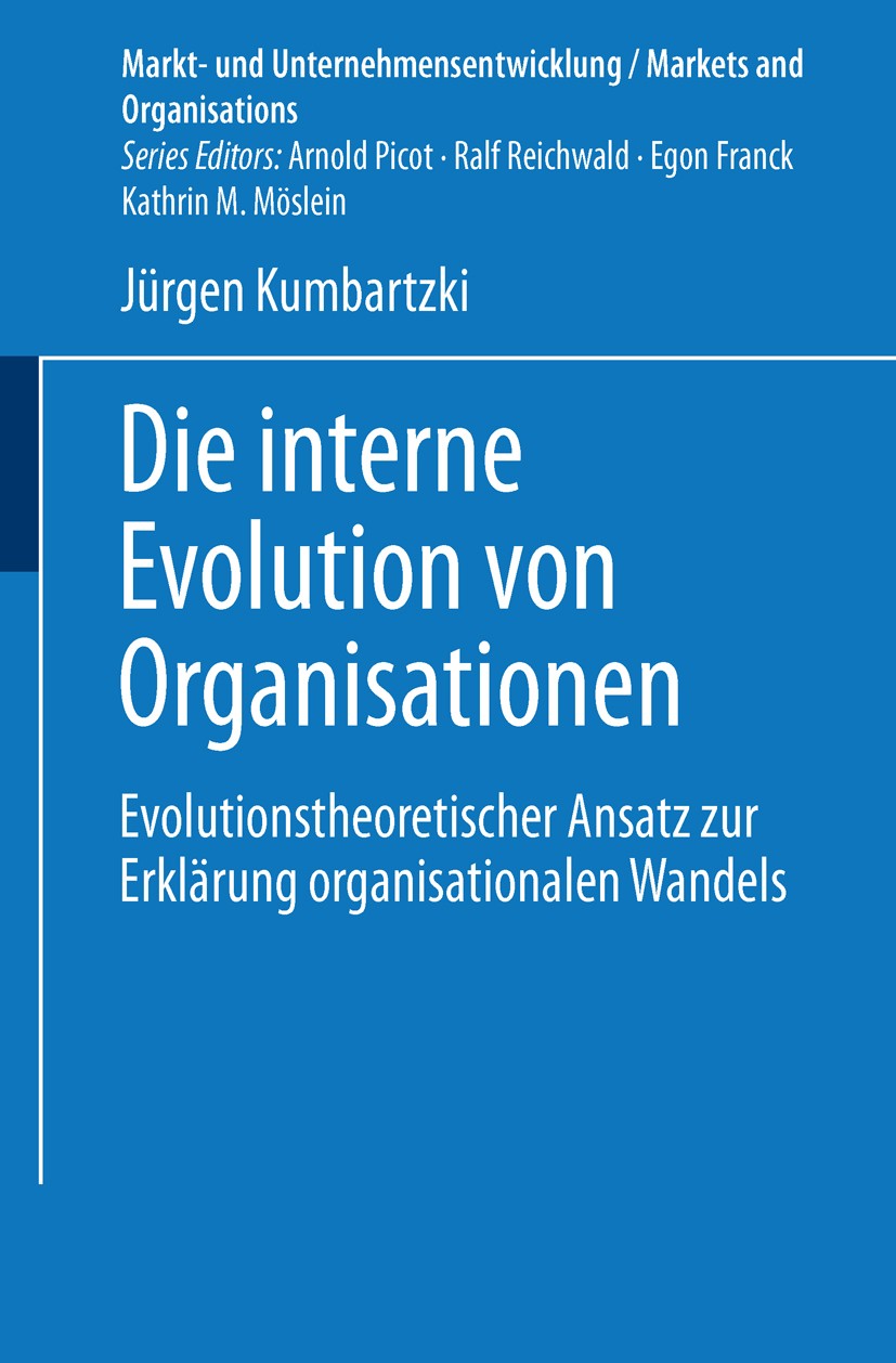 Titlebook: Die interne Evolution von Organisationen; Evolutionstheoretisc Jürgen Kumbartzki Book 2002 Springer Fachmedien Wiesbaden 2002 Dynamische Th Titlebook: Die interne Evolution von Organisationen; Evolutionstheoretisc Jürgen Kumbartzki Book 2002 Springer Fachmedien Wiesbaden 2002 Dynamische Th