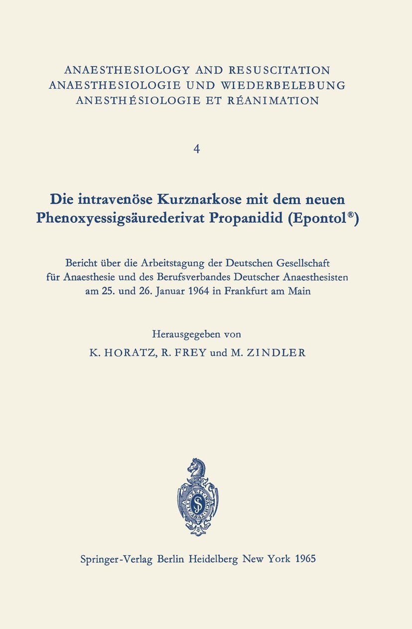 Titlebook: Die intravenöse Kurznarkose mit dem neuen Phenoxyessigsäurederivat Propanidid (Epontol®); Bericht über die Arb K. Horatz,R. Frey,M. Zindler Titlebook: Die intravenöse Kurznarkose mit dem neuen Phenoxyessigsäurederivat Propanidid (Epontol®); Bericht über die Arb K. Horatz,R. Frey,M. Zindler