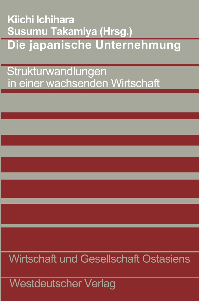 Titlebook: Die japanische Unternehmung; Strukturwandlungen i Kiichi Ichihara,Susumu Takamiya Book 1977 Springer Fachmedien Wiesbaden 1977 Betriebswirt Titlebook: Die japanische Unternehmung; Strukturwandlungen i Kiichi Ichihara,Susumu Takamiya Book 1977 Springer Fachmedien Wiesbaden 1977 Betriebswirt