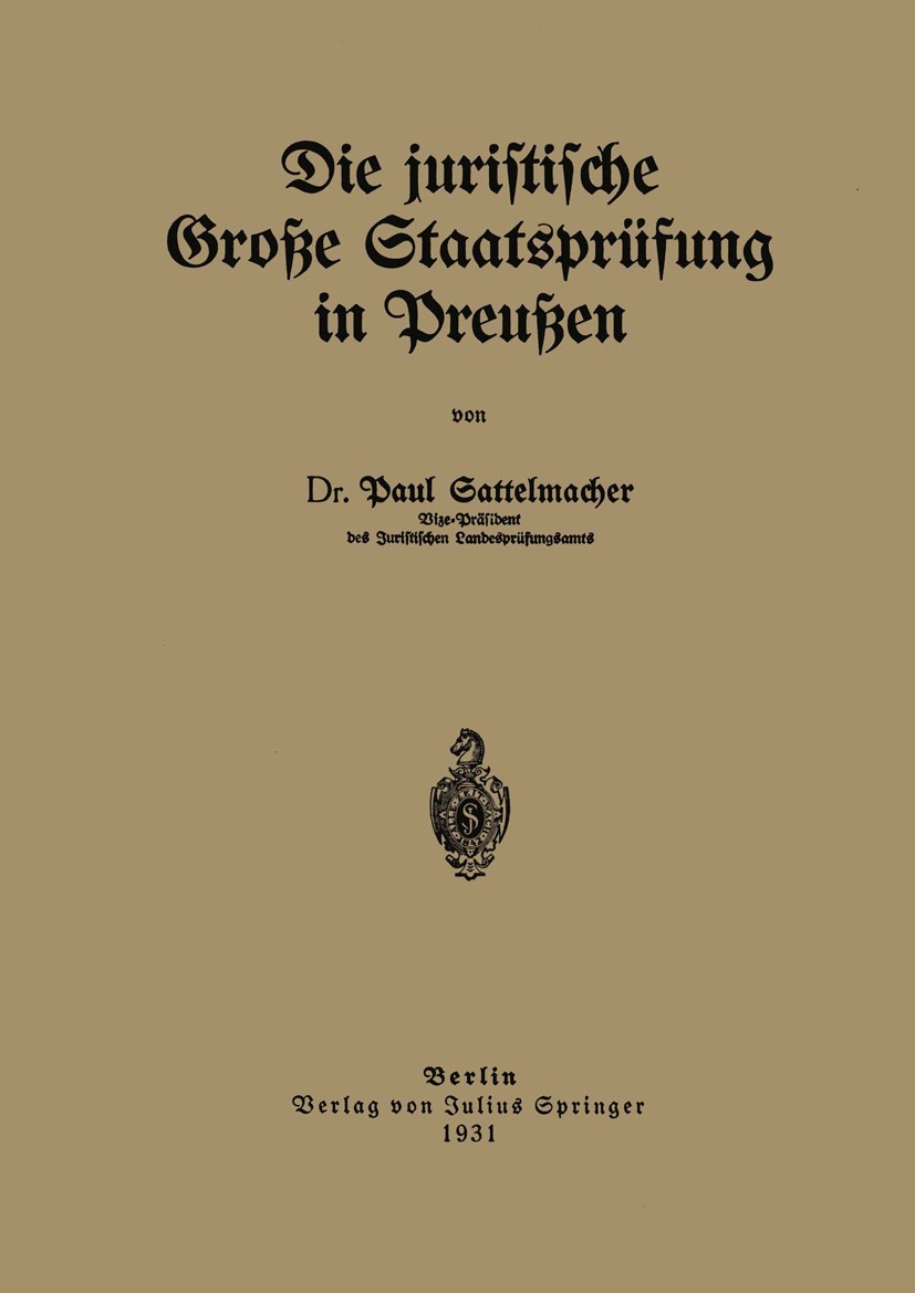 Titlebook: Die juristische Große Staatsprüfung in Preußen; Paul Sattelmacher Book 1931 Verlag von Julius Springer 1931 Anhang.Arbeit.Aufbau.Entscheid Titlebook: Die juristische Große Staatsprüfung in Preußen; Paul Sattelmacher Book 1931 Verlag von Julius Springer 1931 Anhang.Arbeit.Aufbau.Entscheid