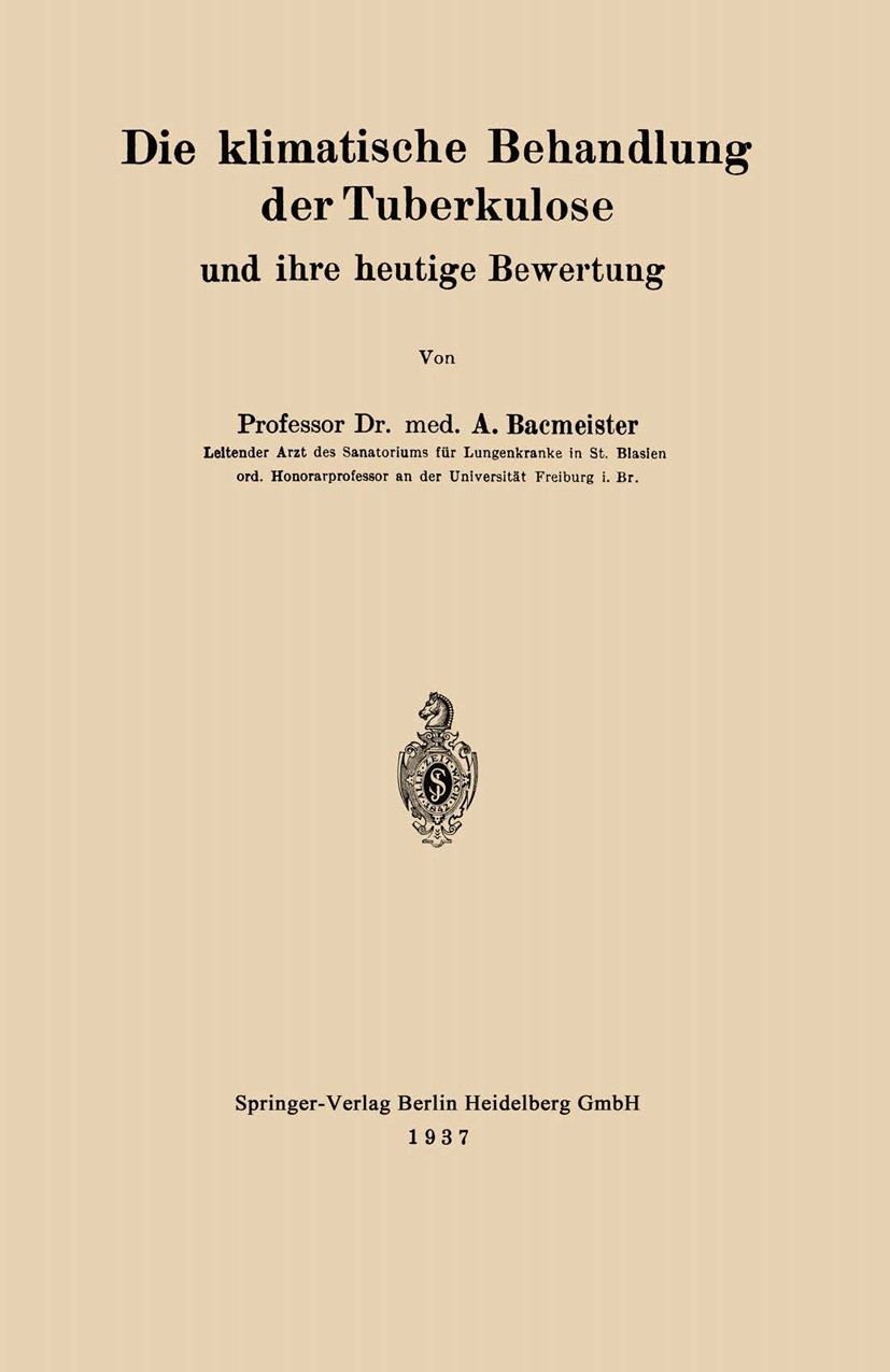 Titlebook: Die klimatische Behandlung der Tuberkulose und ihre heutige Bewertung; A. Bacmeister Book 1937 Springer-Verlag Berlin Heidelberg 1937 Beha Titlebook: Die klimatische Behandlung der Tuberkulose und ihre heutige Bewertung; A. Bacmeister Book 1937 Springer-Verlag Berlin Heidelberg 1937 Beha