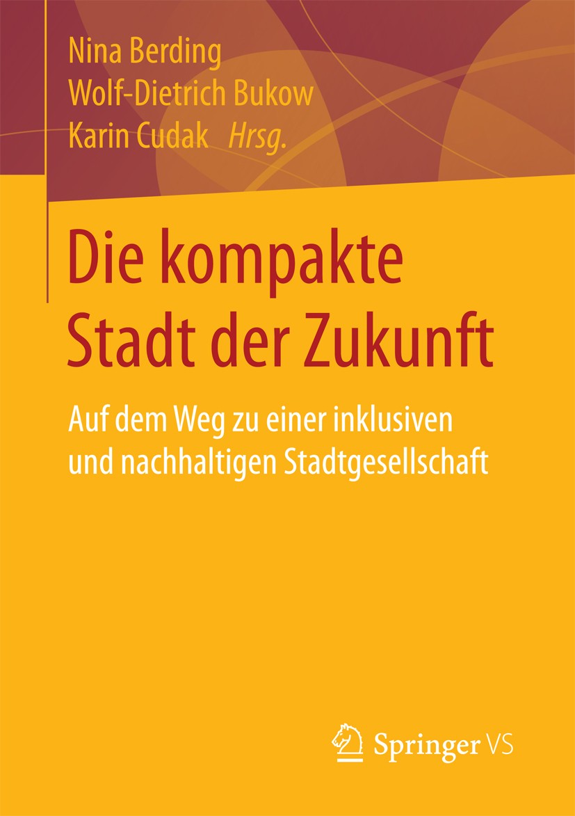 Titlebook: Die kompakte Stadt der Zukunft; Auf dem Weg zu einer Nina Berding,Wolf-D. Bukow,Karin Cudak Book 2018 Springer Fachmedien Wiesbaden GmbH 20 Titlebook: Die kompakte Stadt der Zukunft; Auf dem Weg zu einer Nina Berding,Wolf-D. Bukow,Karin Cudak Book 2018 Springer Fachmedien Wiesbaden GmbH 20