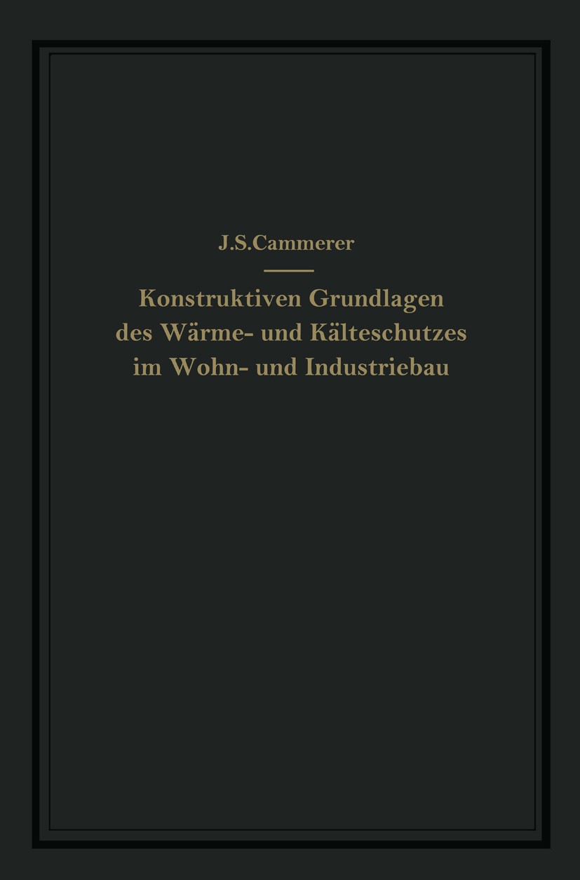 Titlebook: Die konstruktiven Grundlagen des Wärme- und Kälteschutzes im Wohn- und Industriebau; J. S. Cammerer Book 1936 Julius Springer in Berlin 19 Titlebook: Die konstruktiven Grundlagen des Wärme- und Kälteschutzes im Wohn- und Industriebau; J. S. Cammerer Book 1936 Julius Springer in Berlin 19