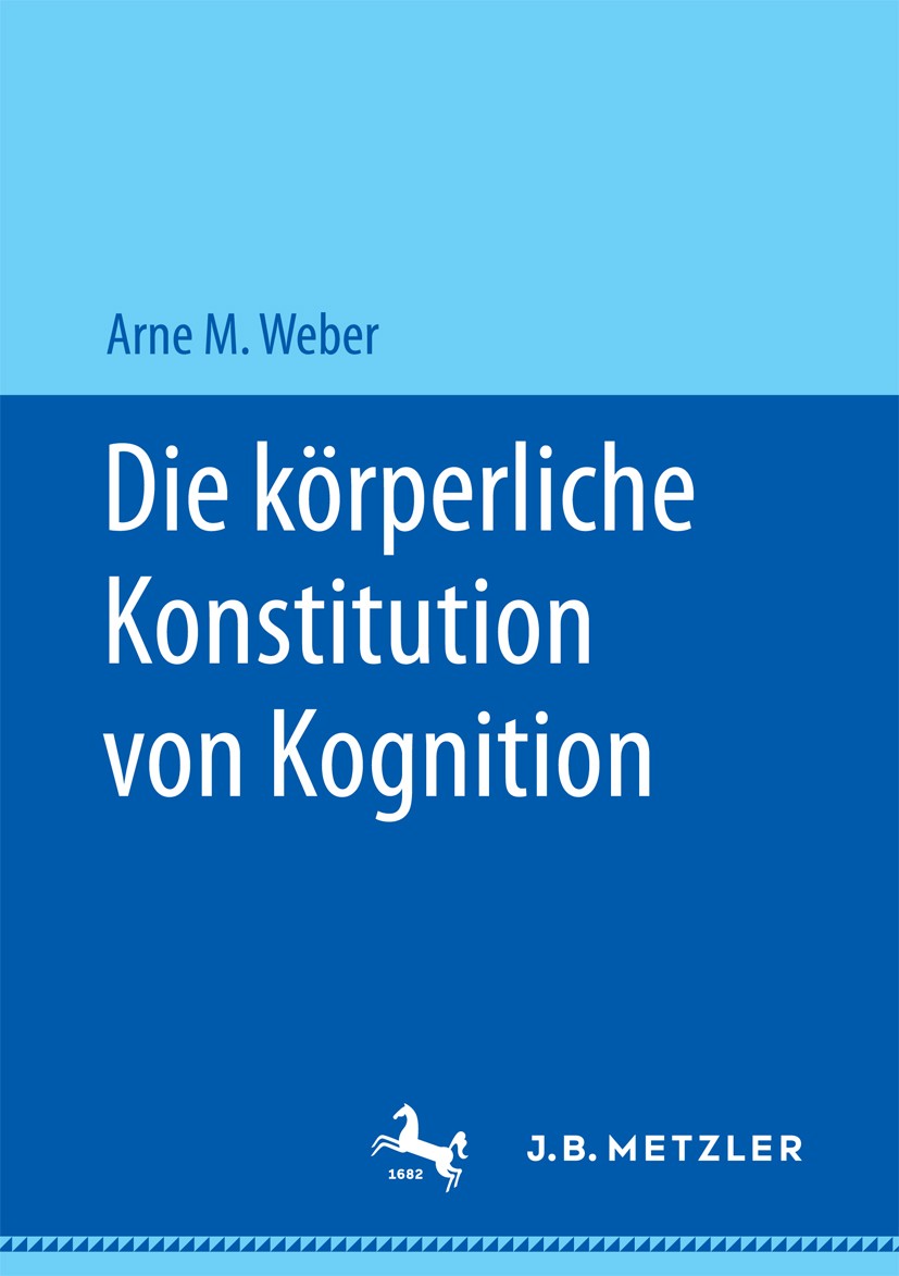 Titlebook: Die körperliche Konstitution von Kognition; Arne M. Weber Book 2017 Springer Fachmedien Wiesbaden GmbH 2017 cognition.Denken.Bewegung.Embo Titlebook: Die körperliche Konstitution von Kognition; Arne M. Weber Book 2017 Springer Fachmedien Wiesbaden GmbH 2017 cognition.Denken.Bewegung.Embo
