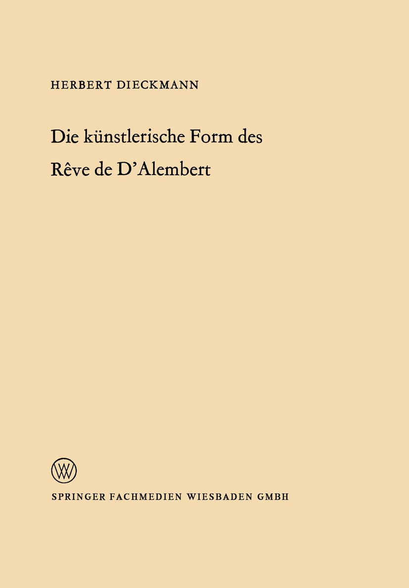 Titlebook: Die künstlerische Form des Rêve de D’Alembert; Herbert Dieckmann Book 1966 Springer Fachmedien Wiesbaden 1966 18. Jahrhundert.Epik.Literat Titlebook: Die künstlerische Form des Rêve de D’Alembert; Herbert Dieckmann Book 1966 Springer Fachmedien Wiesbaden 1966 18. Jahrhundert.Epik.Literat