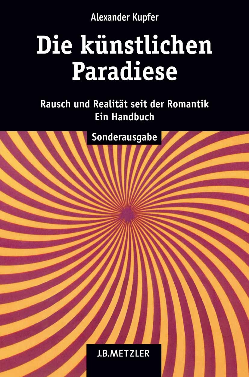 Titlebook: Die künstlichen Paradiese; Rausch und Realität Alexander Kupfer Book 2006 Springer-Verlag Berlin Heidelberg 2006 Kunst unter dem Einfluss Titlebook: Die künstlichen Paradiese; Rausch und Realität Alexander Kupfer Book 2006 Springer-Verlag Berlin Heidelberg 2006 Kunst unter dem Einfluss