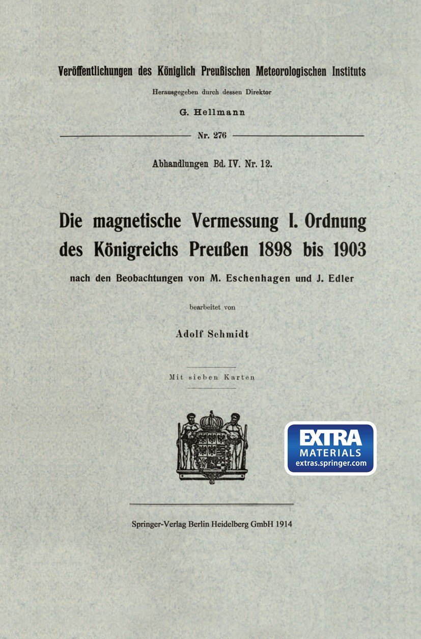 Titlebook: Die magnetische Vermessung I. Ordnung des Königreichs Preußen 1898 bis 1903; Adolf Schmidt Book 1914 Springer-Verlag Berlin Heidelberg 191 Titlebook: Die magnetische Vermessung I. Ordnung des Königreichs Preußen 1898 bis 1903; Adolf Schmidt Book 1914 Springer-Verlag Berlin Heidelberg 191