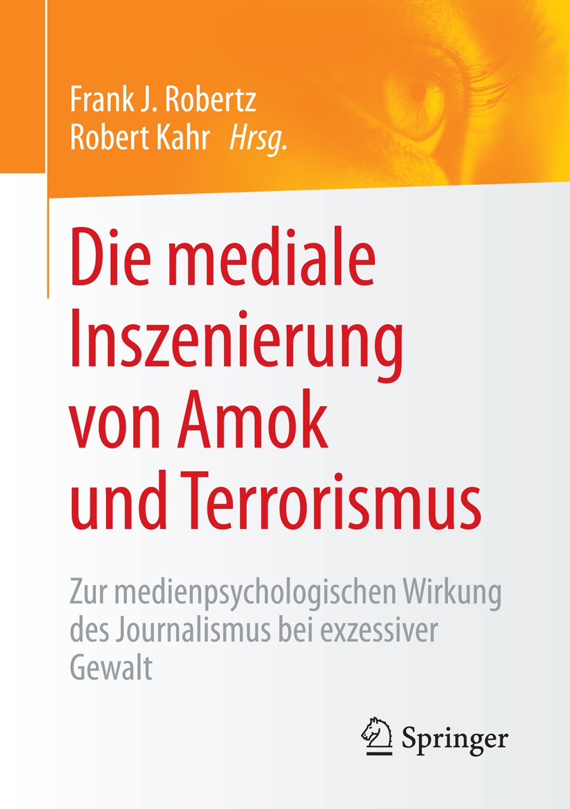 Titlebook: Die mediale Inszenierung von Amok und Terrorismus; Zur medienpsychologi Frank J. Robertz,Robert Kahr Book 2016 Springer Fachmedien Wiesbade Titlebook: Die mediale Inszenierung von Amok und Terrorismus; Zur medienpsychologi Frank J. Robertz,Robert Kahr Book 2016 Springer Fachmedien Wiesbade