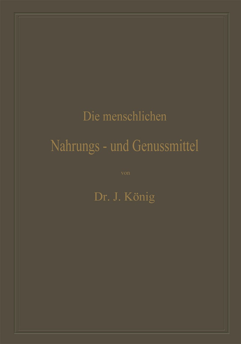 Titlebook: Die menschlichen Nahrungs- und Genussmittel, ihre Herstellung, Zusammensetzung und Beschaffenheit, i; Mit einer Einleitung J. König Book 18 Titlebook: Die menschlichen Nahrungs- und Genussmittel, ihre Herstellung, Zusammensetzung und Beschaffenheit, i; Mit einer Einleitung J. König Book 18