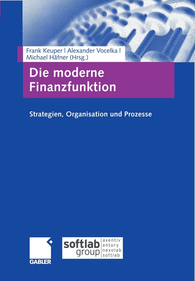 Titlebook: Die moderne Finanzfunktion; Strategien, Organisa Frank Keuper (Inhaber des Lehrstuhls für Betriebsw Book 2008 Gabler Verlag | Springer Fach Titlebook: Die moderne Finanzfunktion; Strategien, Organisa Frank Keuper (Inhaber des Lehrstuhls für Betriebsw Book 2008 Gabler Verlag | Springer Fach