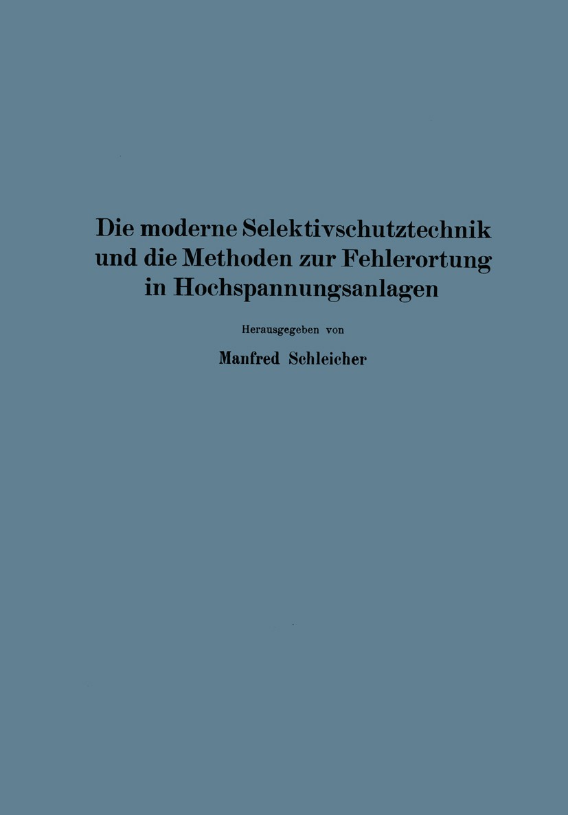 Titlebook: Die moderne Selektivschutztechnik und die Methoden zur Fehlerortung in Hochspannungsanlagen; Manfred Schleicher Book 1936 Julius Springer Titlebook: Die moderne Selektivschutztechnik und die Methoden zur Fehlerortung in Hochspannungsanlagen; Manfred Schleicher Book 1936 Julius Springer