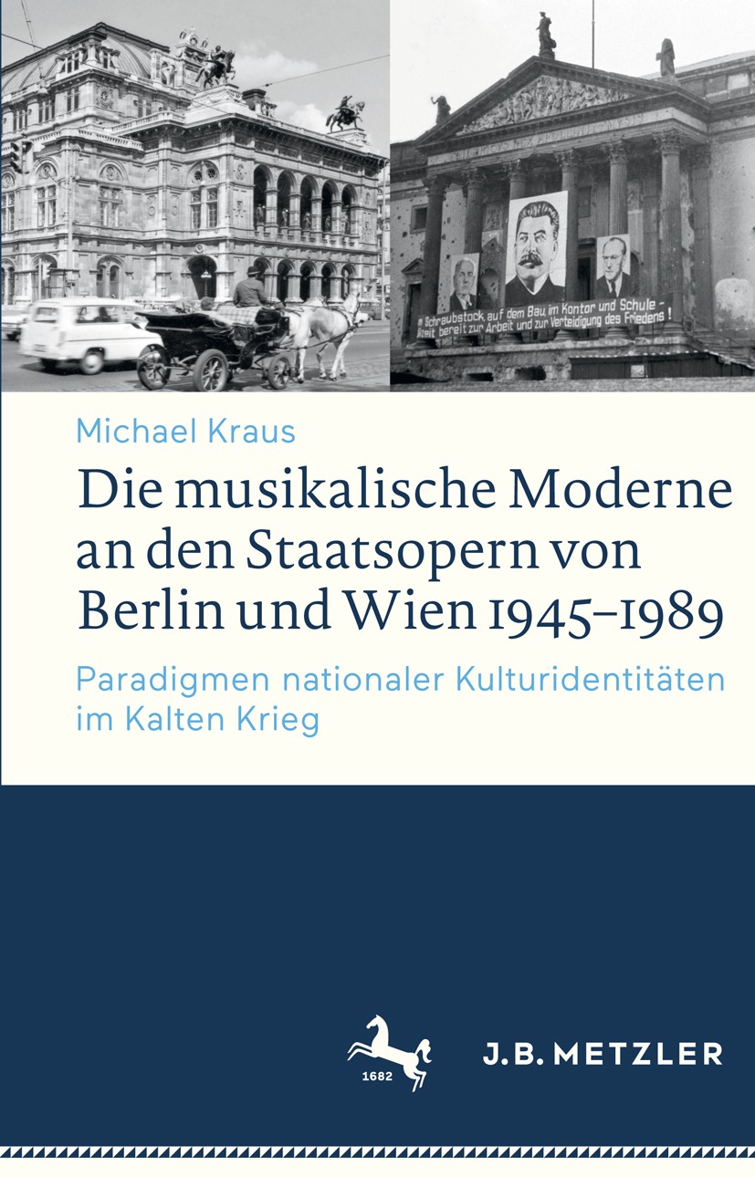 Titlebook: Die musikalische Moderne an den Staatsopern von Berlin und Wien 1945–1989; Paradigmen nationale Michael Kraus Book 2017 Springer-Verlag Gmb Titlebook: Die musikalische Moderne an den Staatsopern von Berlin und Wien 1945–1989; Paradigmen nationale Michael Kraus Book 2017 Springer-Verlag Gmb