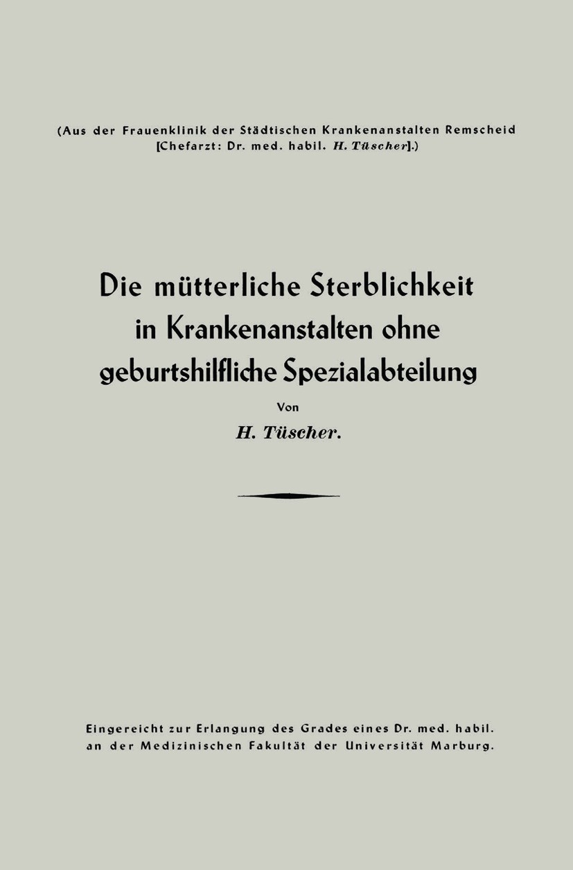 Titlebook: Die mütterliche Sterblichkeit in Krankenanstalten ohne geburtshilfliche Spezialabteilung; H. Tüscher Book 1942 Springer-Verlag Berlin Heid Titlebook: Die mütterliche Sterblichkeit in Krankenanstalten ohne geburtshilfliche Spezialabteilung; H. Tüscher Book 1942 Springer-Verlag Berlin Heid
