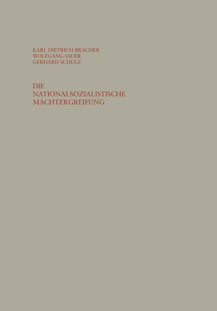 Titlebook: Die nationalsozialistische Machtergreifung; Studien zur Errichtu Karl Dietrich Bracher,Wolfgang Sauer,Gerhard Schul Book 1960Latest edition Titlebook: Die nationalsozialistische Machtergreifung; Studien zur Errichtu Karl Dietrich Bracher,Wolfgang Sauer,Gerhard Schul Book 1960Latest edition