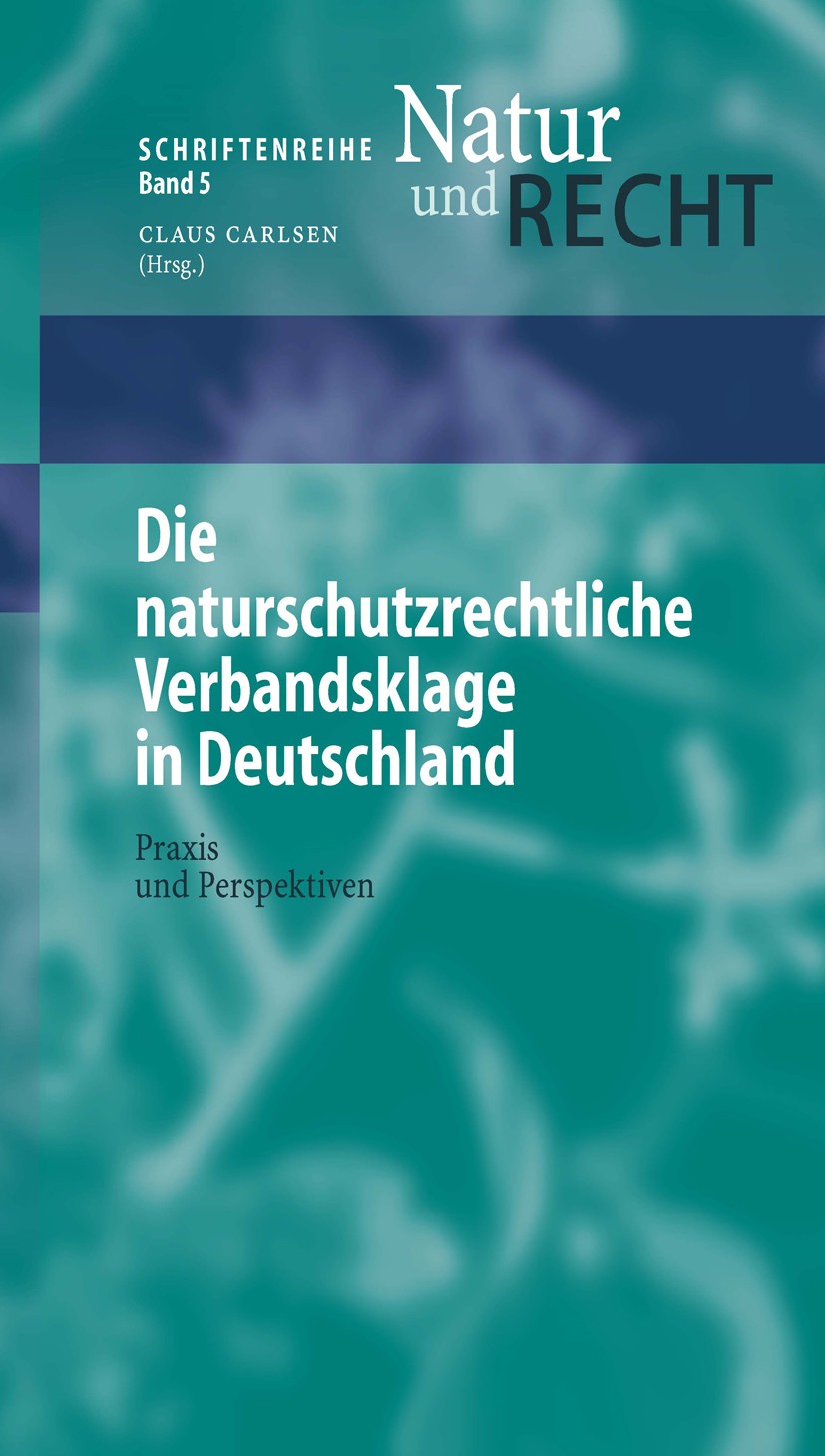 Titlebook: Die naturschutzrechtliche Verbandsklage in Deutschland; Praxis und Perspekti Alexander Schmidt,Michael Zschiesche,Marion Rosenb Book 2004 S Titlebook: Die naturschutzrechtliche Verbandsklage in Deutschland; Praxis und Perspekti Alexander Schmidt,Michael Zschiesche,Marion Rosenb Book 2004 S