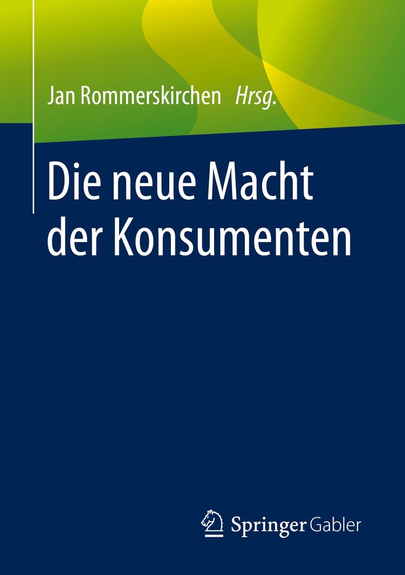 Titlebook: Die neue Macht der Konsumenten; Jan Rommerskirchen Book 2020 Springer Fachmedien Wiesbaden GmbH, ein Teil von Springer Nature 2020 Konsume Titlebook: Die neue Macht der Konsumenten; Jan Rommerskirchen Book 2020 Springer Fachmedien Wiesbaden GmbH, ein Teil von Springer Nature 2020 Konsume