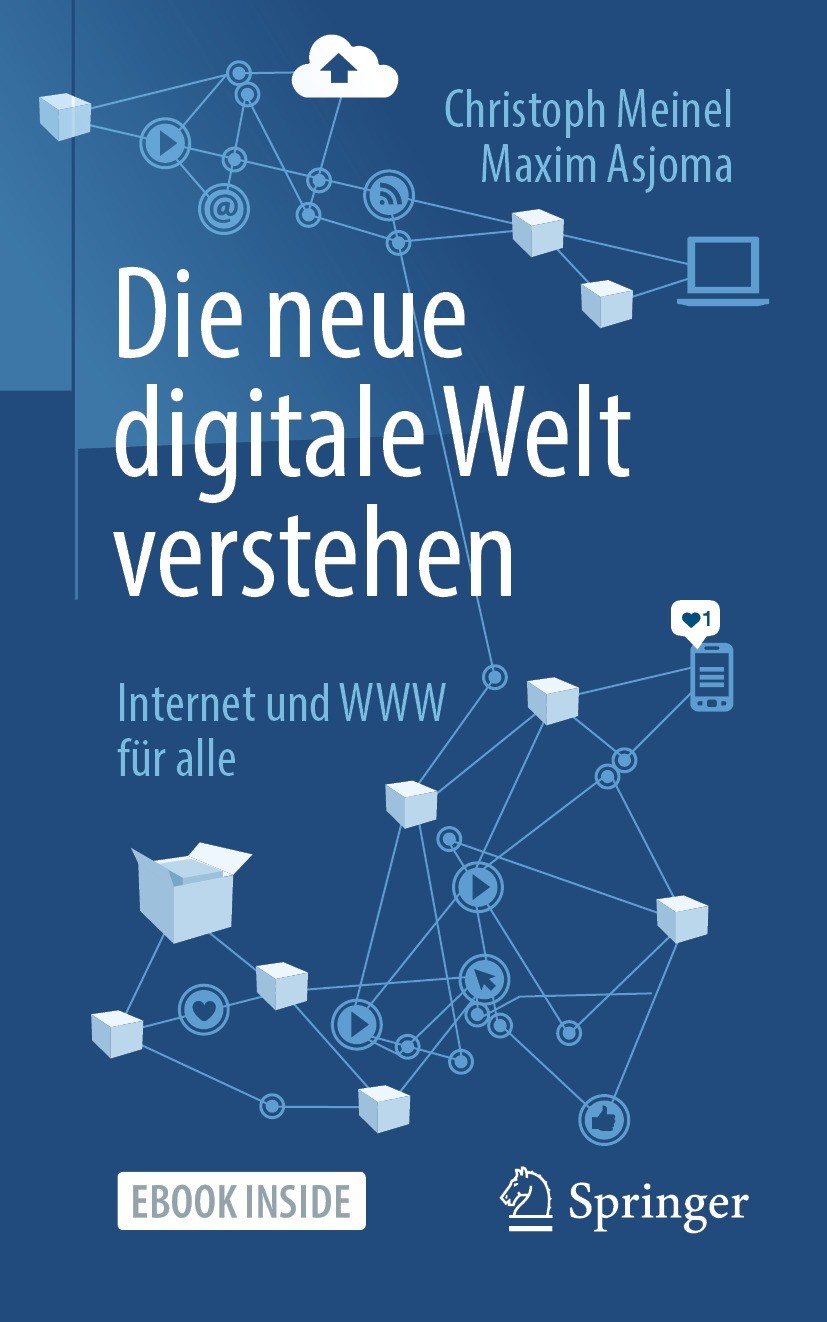 Titlebook: Die neue digitale Welt verstehen; Internet und WWW für Christoph Meinel,Maxim Asjoma Book 2021 Der/die Herausgeber bzw. der/die Autor(en), Titlebook: Die neue digitale Welt verstehen; Internet und WWW für Christoph Meinel,Maxim Asjoma Book 2021 Der/die Herausgeber bzw. der/die Autor(en),