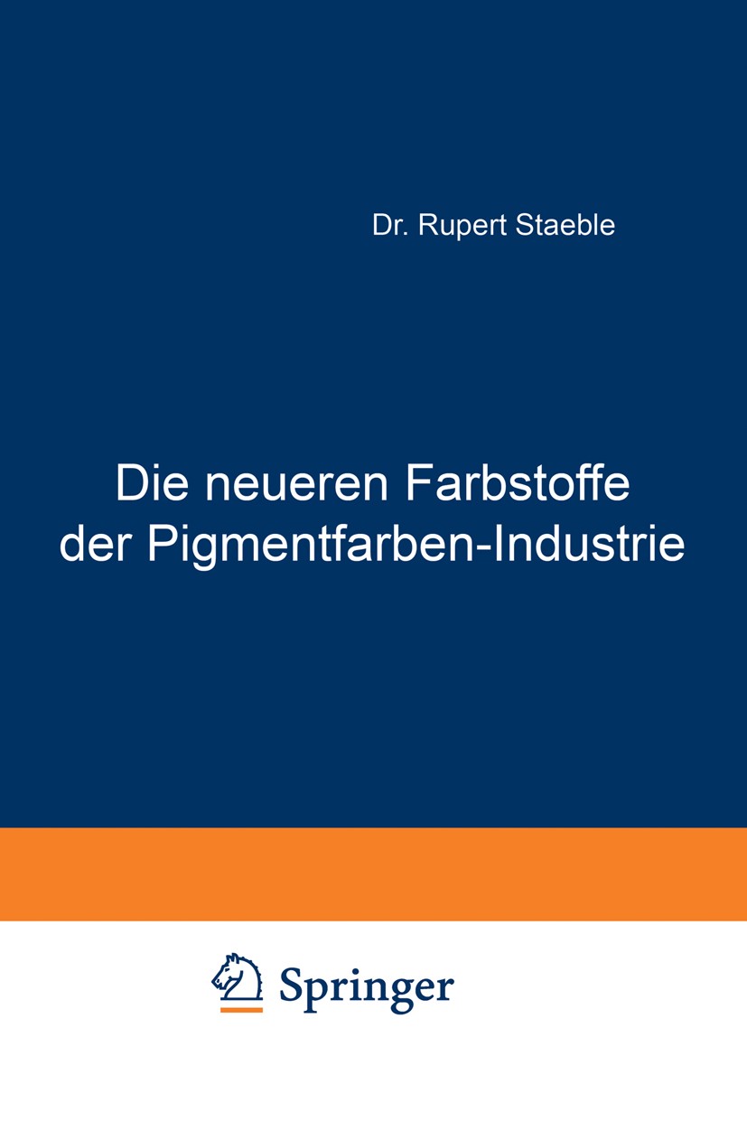 Titlebook: Die neueren Farbstoffe der Pigmentfarben-Industrie; Mit besonderer Berüc Rupert Staeble Book 1910 Springer-Verlag Berlin Heidelberg 1910 Fa Titlebook: Die neueren Farbstoffe der Pigmentfarben-Industrie; Mit besonderer Berüc Rupert Staeble Book 1910 Springer-Verlag Berlin Heidelberg 1910 Fa