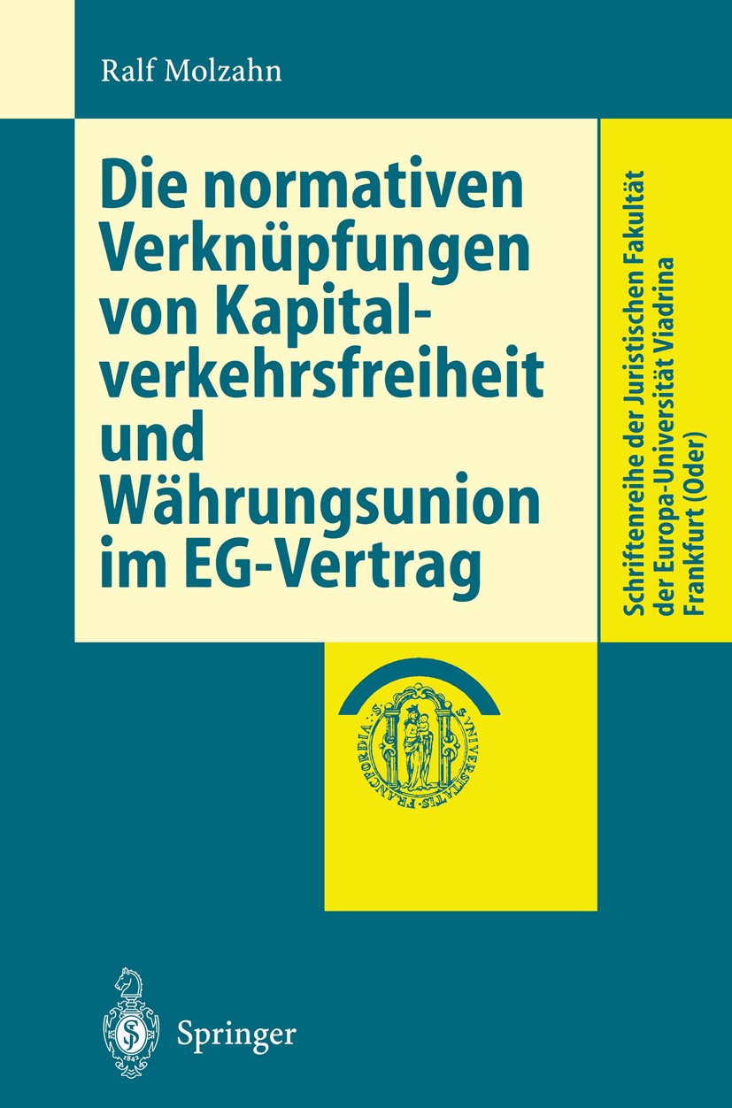 Titlebook: Die normativen Verknüpfungen von Kapitalverkehrsfreiheit und Währungsunion im EG-Vertrag; Ralf Molzahn Book 1999 Springer-Verlag Berlin He Titlebook: Die normativen Verknüpfungen von Kapitalverkehrsfreiheit und Währungsunion im EG-Vertrag; Ralf Molzahn Book 1999 Springer-Verlag Berlin He
