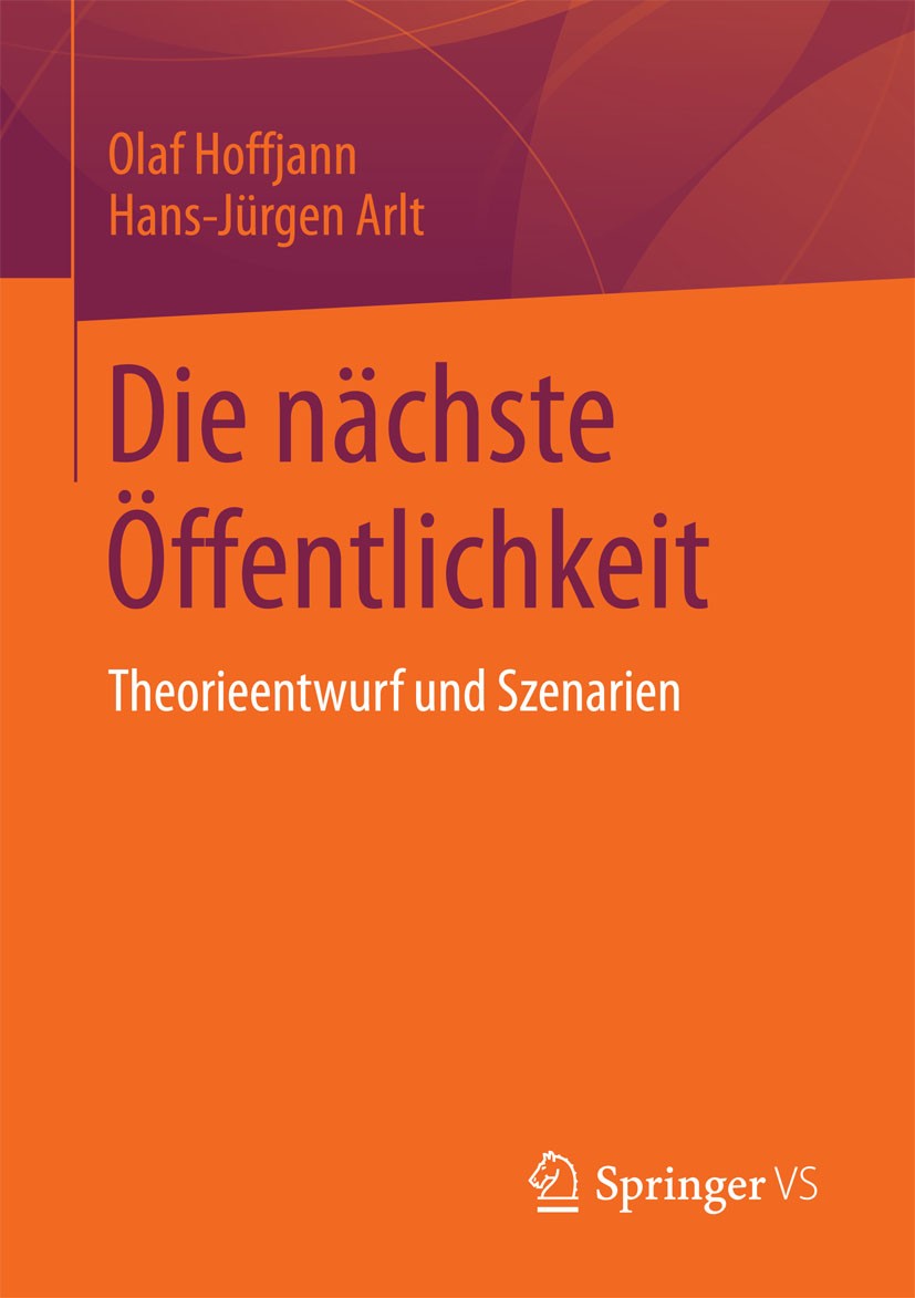 Titlebook: Die nächste Öffentlichkeit; Theorieentwurf und S Olaf Hoffjann,Hans-Jürgen Arlt Book 2015 Springer Fachmedien Wiesbaden 2015 Evolution.Jour Titlebook: Die nächste Öffentlichkeit; Theorieentwurf und S Olaf Hoffjann,Hans-Jürgen Arlt Book 2015 Springer Fachmedien Wiesbaden 2015 Evolution.Jour