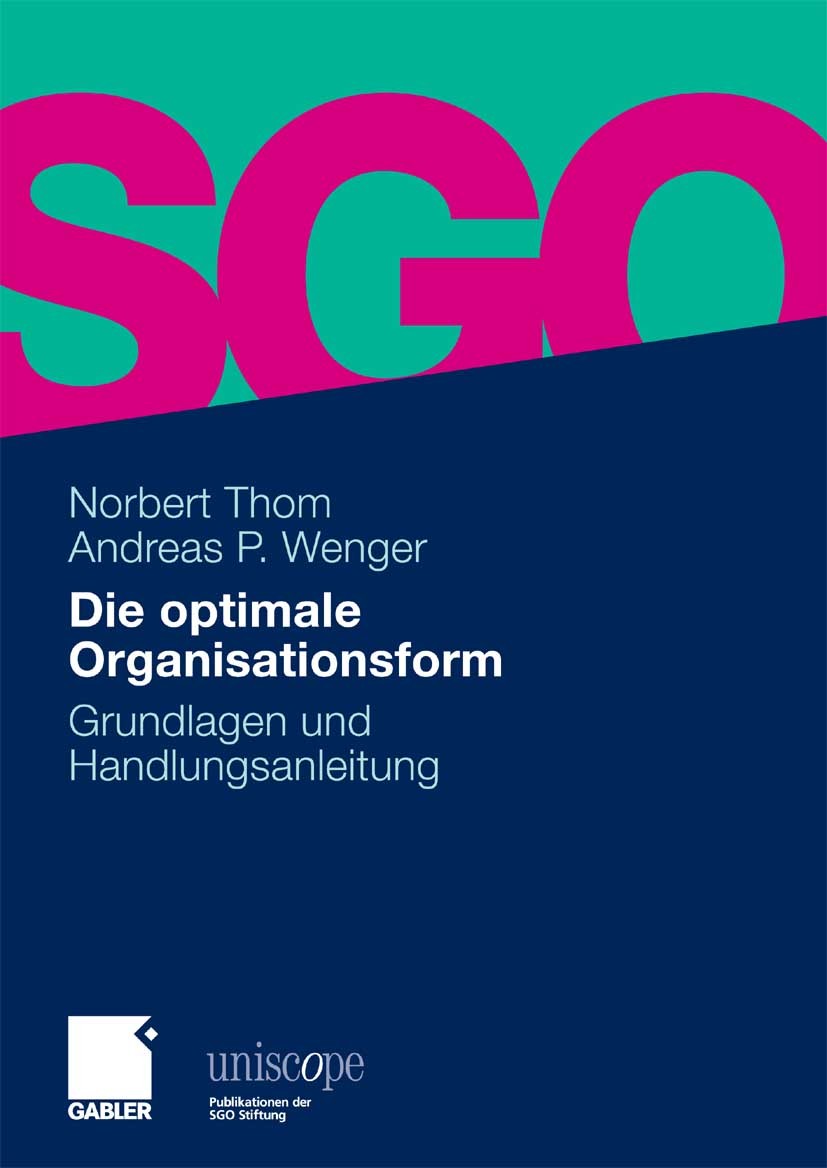 Titlebook: Die optimale Organisationsform; Grundlagen und Handl Norbert Thom,Andreas P. Wenger Book 20101st edition Gabler Verlag | Springer Fachmedie Titlebook: Die optimale Organisationsform; Grundlagen und Handl Norbert Thom,Andreas P. Wenger Book 20101st edition Gabler Verlag | Springer Fachmedie