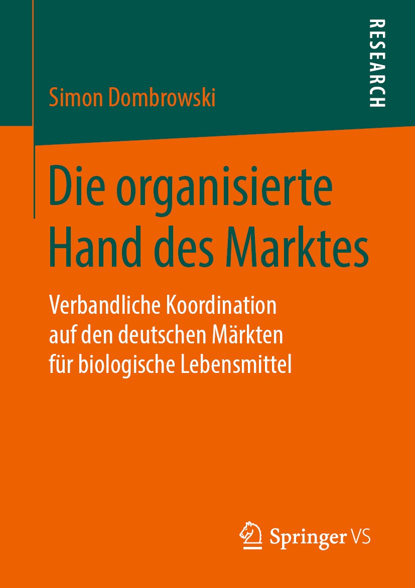 Titlebook: Die organisierte Hand des Marktes; Verbandliche Koordin Simon Dombrowski Book 2019 Springer Fachmedien Wiesbaden GmbH, ein Teil von Springe Titlebook: Die organisierte Hand des Marktes; Verbandliche Koordin Simon Dombrowski Book 2019 Springer Fachmedien Wiesbaden GmbH, ein Teil von Springe