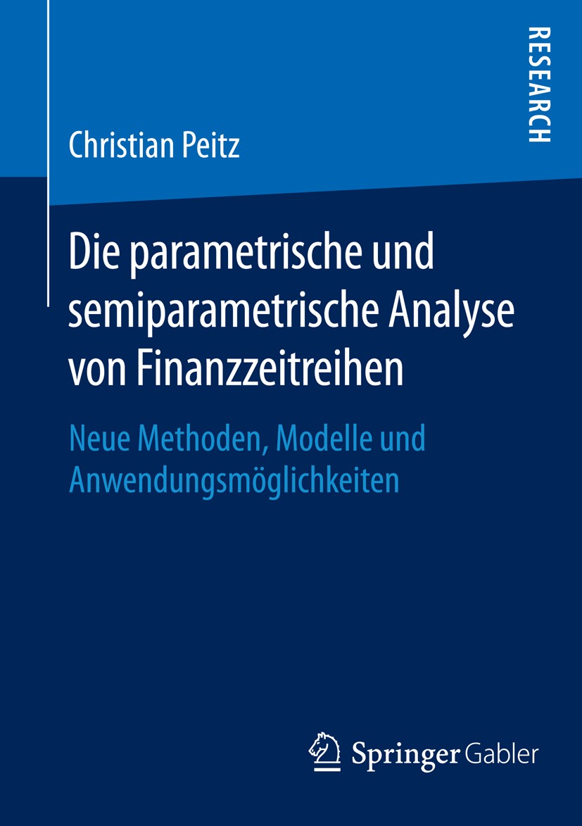 Titlebook: Die parametrische und semiparametrische Analyse von Finanzzeitreihen; Neue Methoden, Model Christian Peitz Book 2016 Springer Fachmedien Wi Titlebook: Die parametrische und semiparametrische Analyse von Finanzzeitreihen; Neue Methoden, Model Christian Peitz Book 2016 Springer Fachmedien Wi
