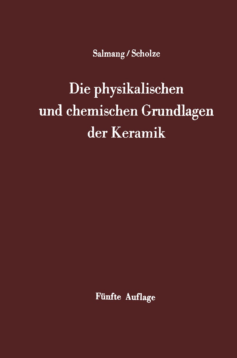 Titlebook: Die physikalischen und chemischen Grundlagen der Keramik; H. Salmang,Horst Scholze Textbook 19685th edition Springer-Verlag Berlin Heidelb Titlebook: Die physikalischen und chemischen Grundlagen der Keramik; H. Salmang,Horst Scholze Textbook 19685th edition Springer-Verlag Berlin Heidelb