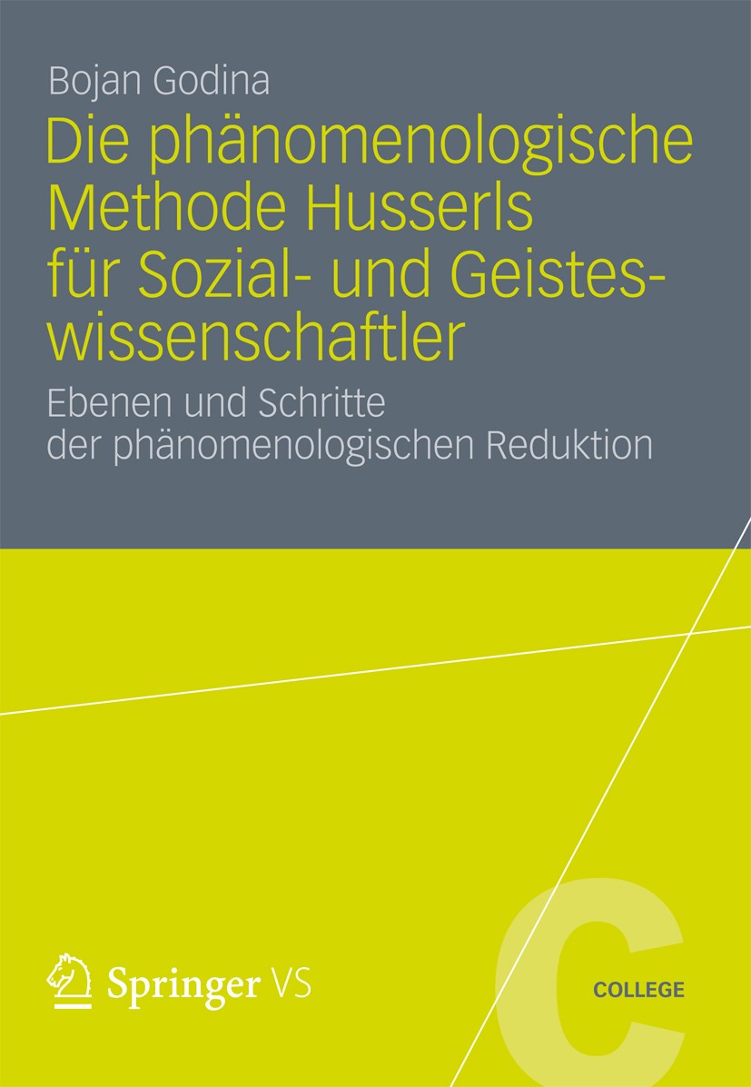 Titlebook: Die Phänomenologische Methode Husserls für Sozial- und Geisteswissenschaftler; Ebenen und Schritte Bojan Godina Book 2012 VS Verlag für So Titlebook: Die Phänomenologische Methode Husserls für Sozial- und Geisteswissenschaftler; Ebenen und Schritte Bojan Godina Book 2012 VS Verlag für So