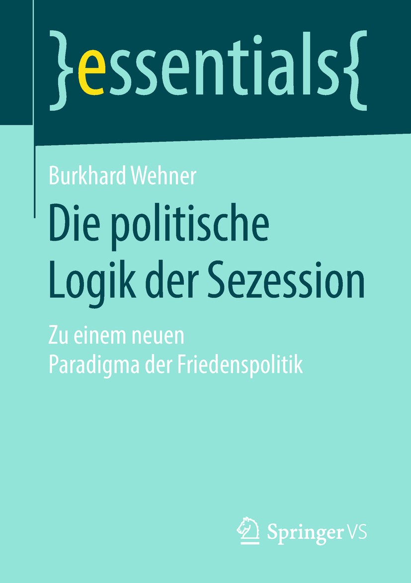 Titlebook: Die politische Logik der Sezession; Zu einem neuen Parad Burkhard Wehner Book 2019 Springer Fachmedien Wiesbaden GmbH, ein Teil von Springe Titlebook: Die politische Logik der Sezession; Zu einem neuen Parad Burkhard Wehner Book 2019 Springer Fachmedien Wiesbaden GmbH, ein Teil von Springe