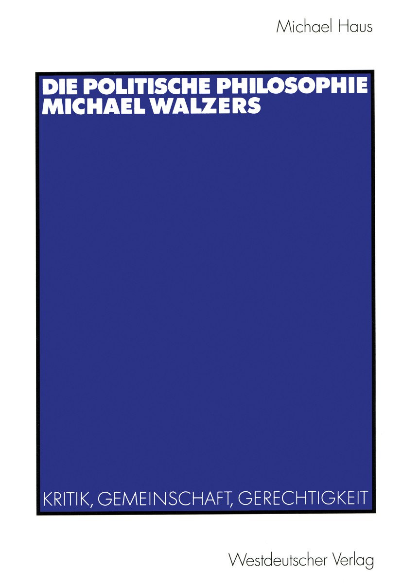 Titlebook: Die politische Philosophie Michael Walzers; Kritik, Gemeinschaft Michael Haus Textbook 2000 Westdeutscher Verlag GmbH, Wiesbaden 2000 Demok Titlebook: Die politische Philosophie Michael Walzers; Kritik, Gemeinschaft Michael Haus Textbook 2000 Westdeutscher Verlag GmbH, Wiesbaden 2000 Demok
