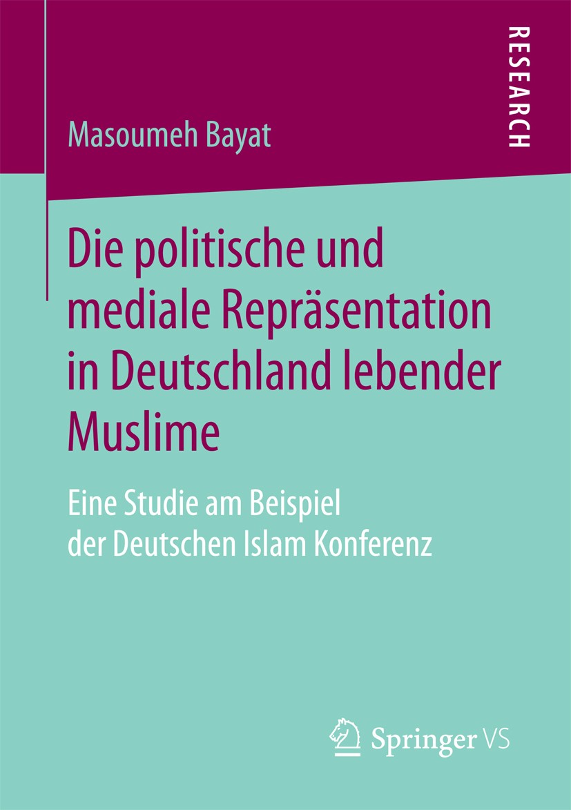 Titlebook: Die politische und mediale Repräsentation in Deutschland lebender Muslime; Eine Studie am Beisp Masoumeh Bayat Book 2016 Springer Fachmedie Titlebook: Die politische und mediale Repräsentation in Deutschland lebender Muslime; Eine Studie am Beisp Masoumeh Bayat Book 2016 Springer Fachmedie