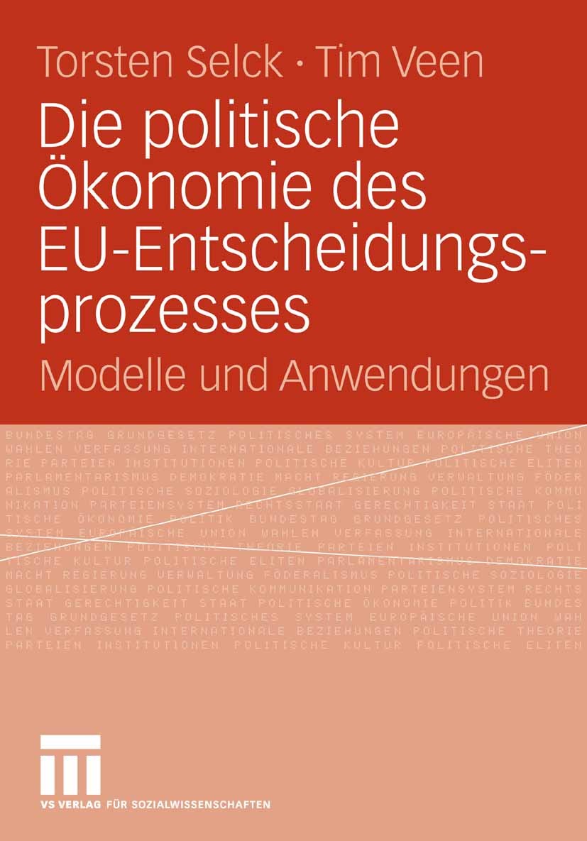 Titlebook: Die politische Ökonomie des EU-Entscheidungsprozesses; Modelle und Anwendun Torsten Selck,Tim Veen Book 2008 VS Verlag für Sozialwissenscha Titlebook: Die politische Ökonomie des EU-Entscheidungsprozesses; Modelle und Anwendun Torsten Selck,Tim Veen Book 2008 VS Verlag für Sozialwissenscha