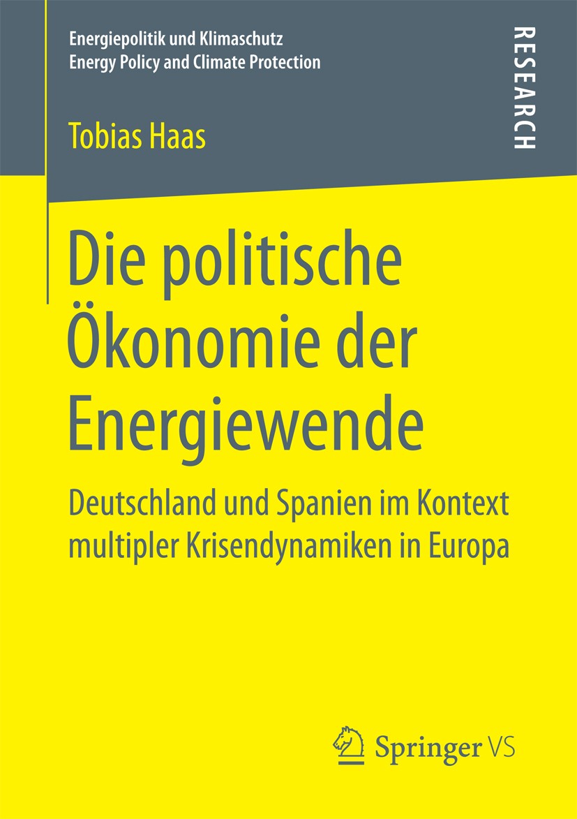 Titlebook: Die politische Ökonomie der Energiewende; Deutschland und Span Tobias Haas Book 2017 Springer Fachmedien Wiesbaden GmbH 2017 Energiewende i Titlebook: Die politische Ökonomie der Energiewende; Deutschland und Span Tobias Haas Book 2017 Springer Fachmedien Wiesbaden GmbH 2017 Energiewende i