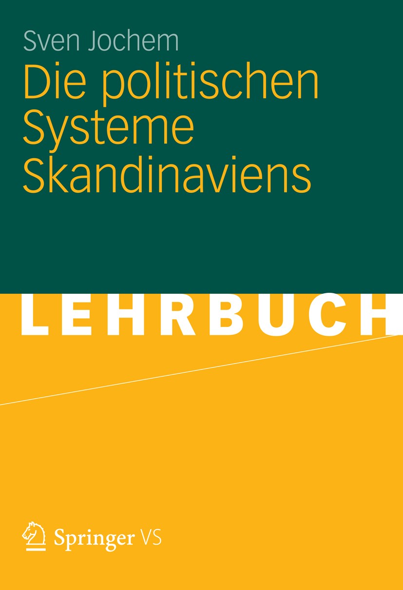Titlebook: Die politischen Systeme Skandinaviens; Sven Jochem Textbook 2012 VS Verlag für Sozialwissenschaften | Springer Fachmedien Wiesbaden 2012 D Titlebook: Die politischen Systeme Skandinaviens; Sven Jochem Textbook 2012 VS Verlag für Sozialwissenschaften | Springer Fachmedien Wiesbaden 2012 D