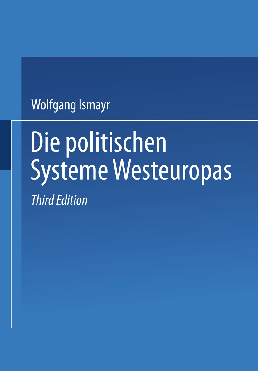 Titlebook: Die politischen Systeme Westeuropas; Wolfgang Ismayr (Professor für Politikwissenschaft Textbook 2004Latest edition VS Verlag f�r Sozialwi Titlebook: Die politischen Systeme Westeuropas; Wolfgang Ismayr (Professor für Politikwissenschaft Textbook 2004Latest edition VS Verlag f�r Sozialwi
