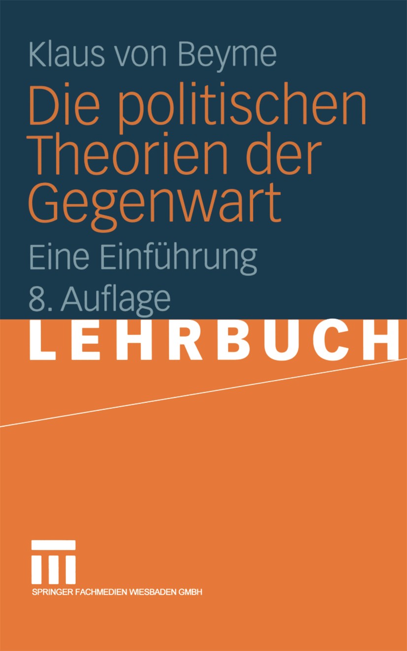 Titlebook: Die politischen Theorien der Gegenwart; Eine Einführung Klaus Beyme Textbook Oct 20008th edition VS Verlag für Sozialwissenschaften | Sprin Titlebook: Die politischen Theorien der Gegenwart; Eine Einführung Klaus Beyme Textbook Oct 20008th edition VS Verlag für Sozialwissenschaften | Sprin
