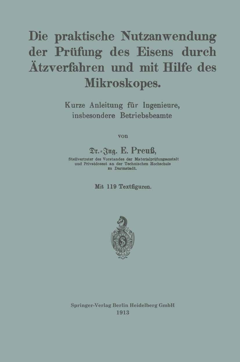 Titlebook: Die praktische Nutzanwendung der Prüfung des Eisens durch Ätzverfahren und mit Hilfe des Mikroskopes; Kurze Anleitung für E. Preuß Book 19 Titlebook: Die praktische Nutzanwendung der Prüfung des Eisens durch Ätzverfahren und mit Hilfe des Mikroskopes; Kurze Anleitung für E. Preuß Book 19