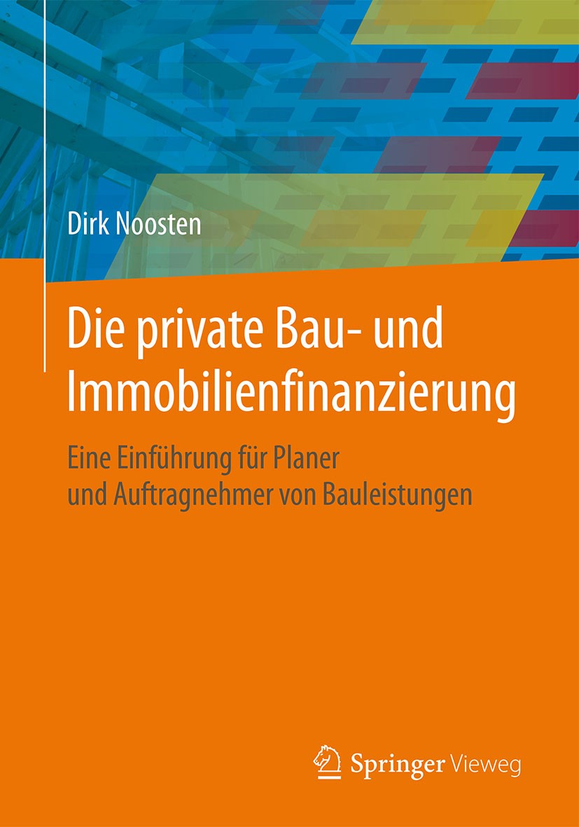 Titlebook: Die private Bau- und Immobilienfinanzierung; Eine Einführung für Dirk Noosten Book 20151st edition Springer Fachmedien Wiesbaden 2015 Darl Titlebook: Die private Bau- und Immobilienfinanzierung; Eine Einführung für Dirk Noosten Book 20151st edition Springer Fachmedien Wiesbaden 2015 Darl
