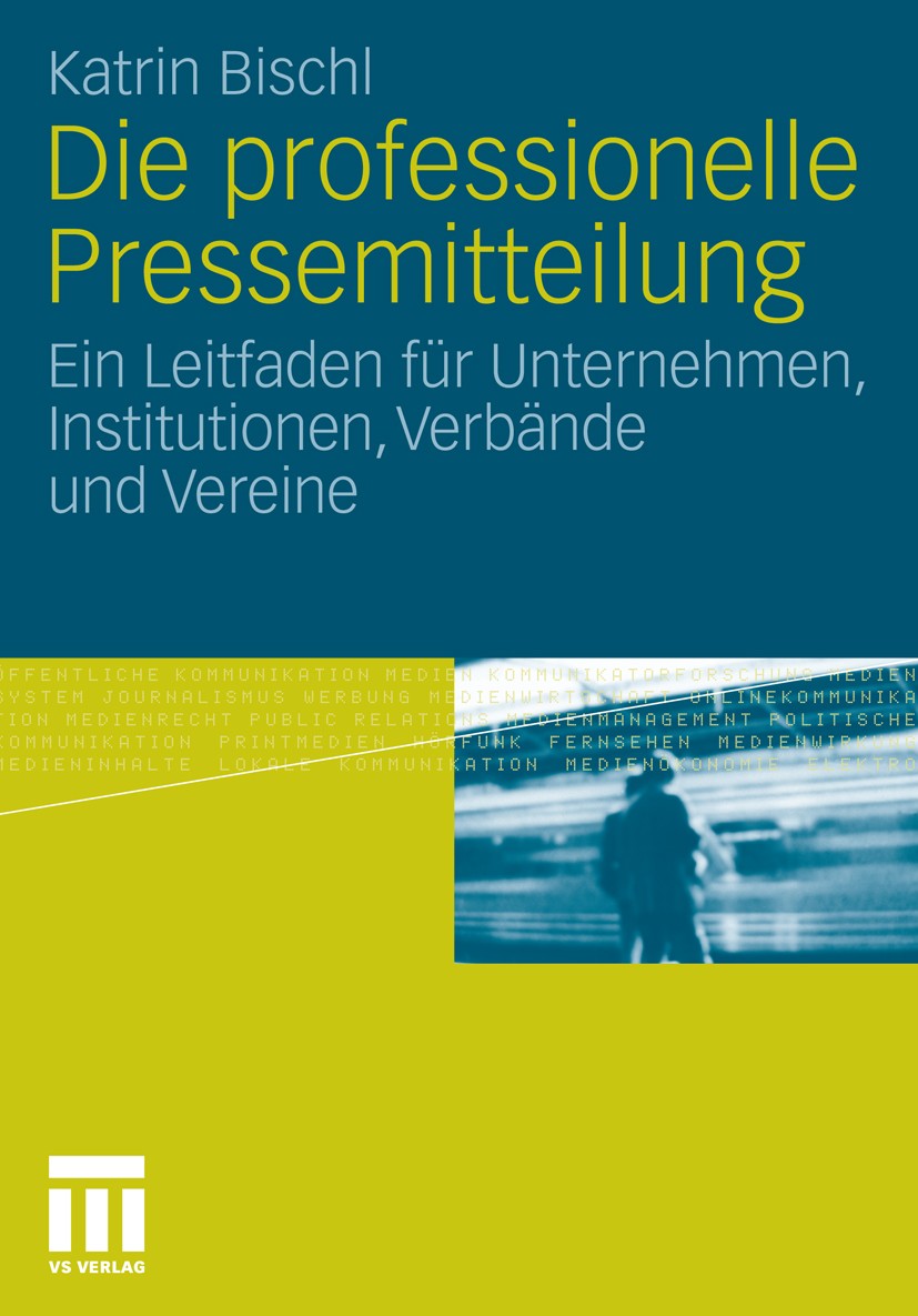 Titlebook: Die professionelle Pressemitteilung; Ein Leitfaden für Un Katrin Bischl Book 20111st edition VS Verlag für Sozialwissenschaften | Springer Titlebook: Die professionelle Pressemitteilung; Ein Leitfaden für Un Katrin Bischl Book 20111st edition VS Verlag für Sozialwissenschaften | Springer