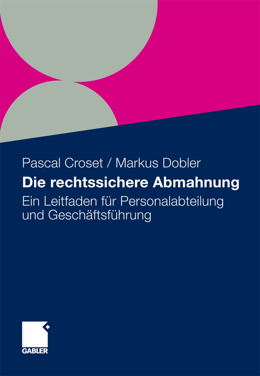 Titlebook: Die rechtssichere Abmahnung; Ein Leitfaden für Pe Pascal Croset,Markus Dobler Book 20121st edition Gabler Verlag | Springer Fachmedien Wies Titlebook: Die rechtssichere Abmahnung; Ein Leitfaden für Pe Pascal Croset,Markus Dobler Book 20121st edition Gabler Verlag | Springer Fachmedien Wies
