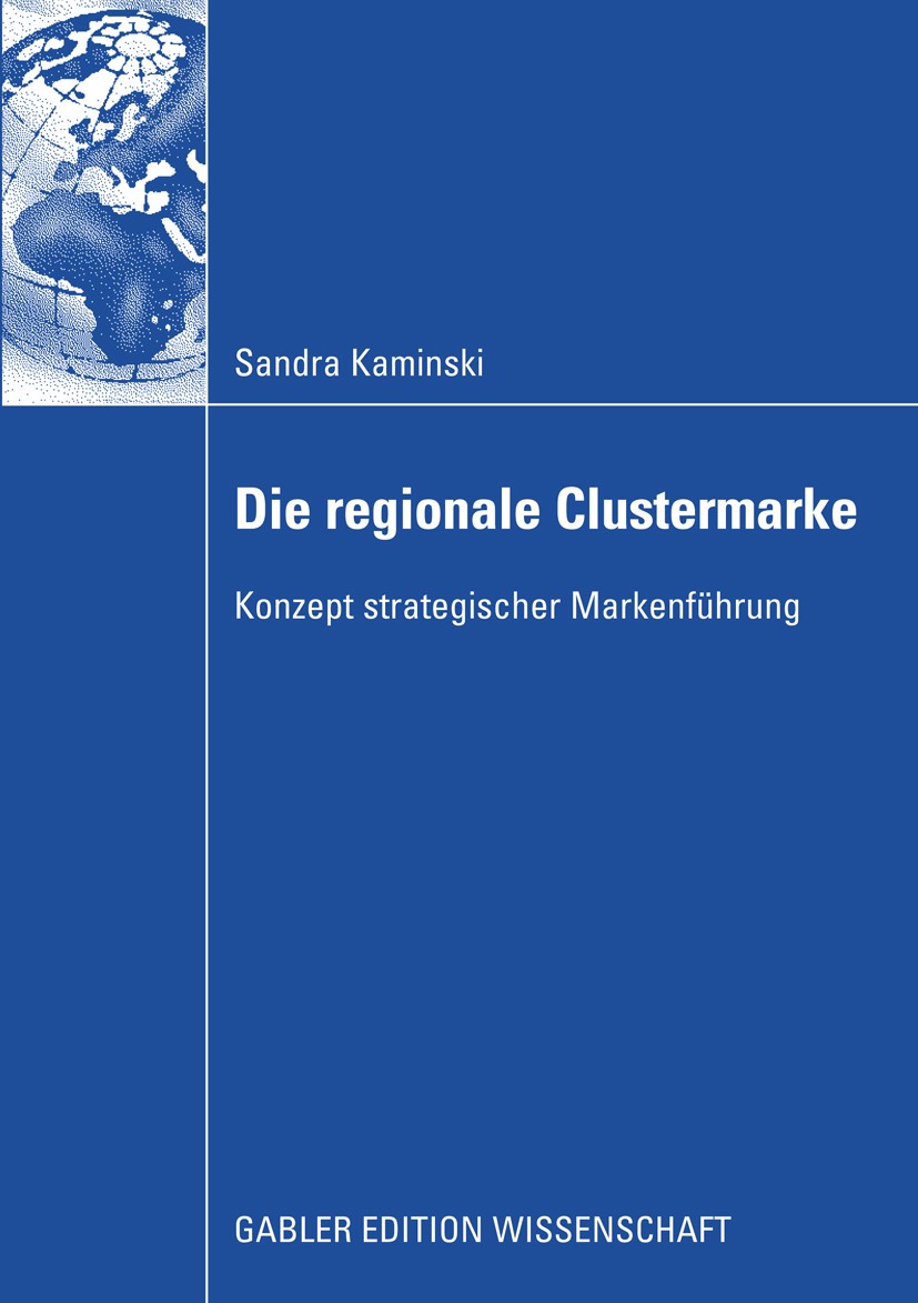 Titlebook: Die regionale Clustermarke; Konzept strategische Sandra Kaminski Book 2009 Gabler Verlag | Springer Fachmedien Wiesbaden GmbH, Wiesbaden 20 Titlebook: Die regionale Clustermarke; Konzept strategische Sandra Kaminski Book 2009 Gabler Verlag | Springer Fachmedien Wiesbaden GmbH, Wiesbaden 20