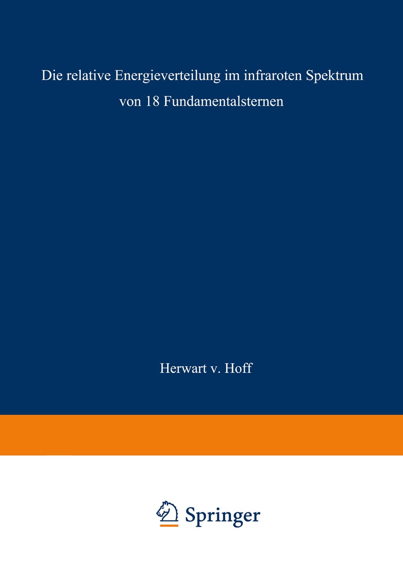 Titlebook: Die relative Energieverteilung im infraroten Spektrum von 18 Fundamentalsternen; Herwart Hoff Book 1939 Springer-Verlag Berlin Heidelberg Titlebook: Die relative Energieverteilung im infraroten Spektrum von 18 Fundamentalsternen; Herwart Hoff Book 1939 Springer-Verlag Berlin Heidelberg